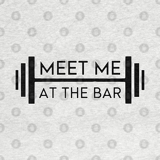 Meet Me At The Bar - Motivational Weightlifting Design (Alt. Edition). by Cult WolfSpirit 